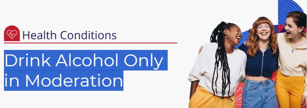 Drink Alcohol Only in Moderation